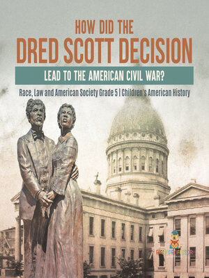 cover image of How Did the Dred Scott Decision Lead to the American Civil War?--Race, Law and American Society Grade 5--Children's American History